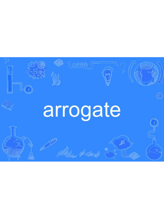 arrogate arrogate