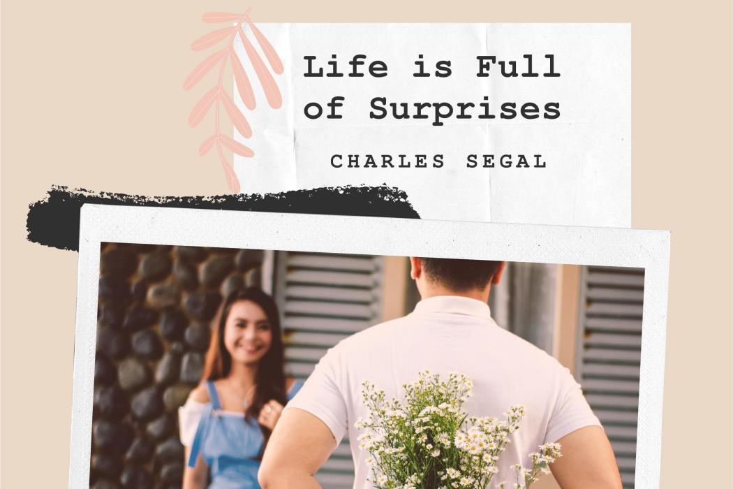 Life Is Full of Surprises Life Is Full of Surprises