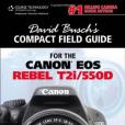 David Busch\x27s Compact Field Guide for the Canon EOS Rebel T2i/550D David Busch\x27s Compact Field Guide for the Canon EOS Rebel T2i/550D