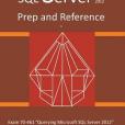 SQL Server 2012 Exam Prep and Reference for Exam 70-461 SQL Server 2012 Exam Prep and Reference for Exam 70-461