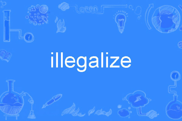 illegalize illegalize