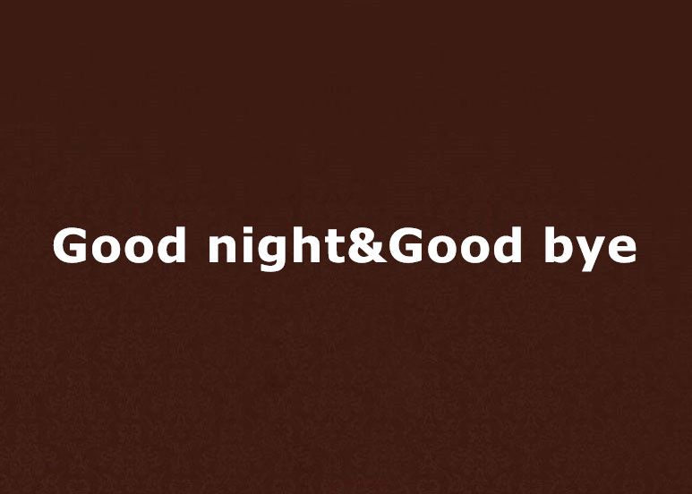 Good night&Good bye Good night&Good bye