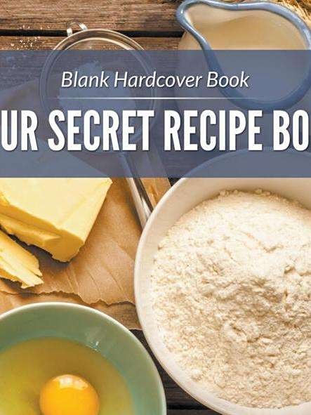 Blank Hardcover Book: Your Secret Recipe Book Blank Hardcover Book: Your Secret Recipe Book