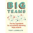 Big Teams: The key ingredients for successfully delivering large projects Big Teams: The key ingredients for successfully delivering large projects