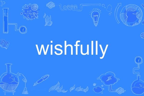 wishfully wishfully