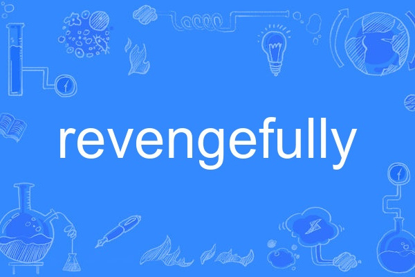 revengefully revengefully