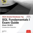OCA Oracle Database 11g SQL Fundamentals I Exam Guide OCA Oracle Database 11g SQL Fundamentals I Exam Guide