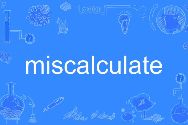 miscalculate miscalculate