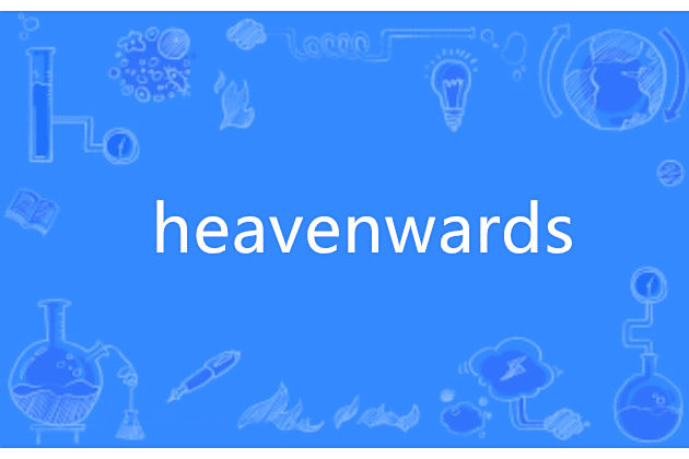 heavenwards heavenwards