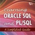 Learning Oracle SQL and PL/SQL: A Simplified Guide Learning Oracle SQL and PL/SQL: A Simplified Guide