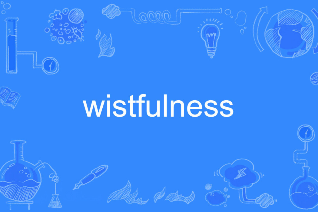 wistfulness wistfulness