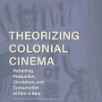 Theorizing Colonial Cinema Theorizing Colonial Cinema