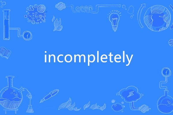 incompletely