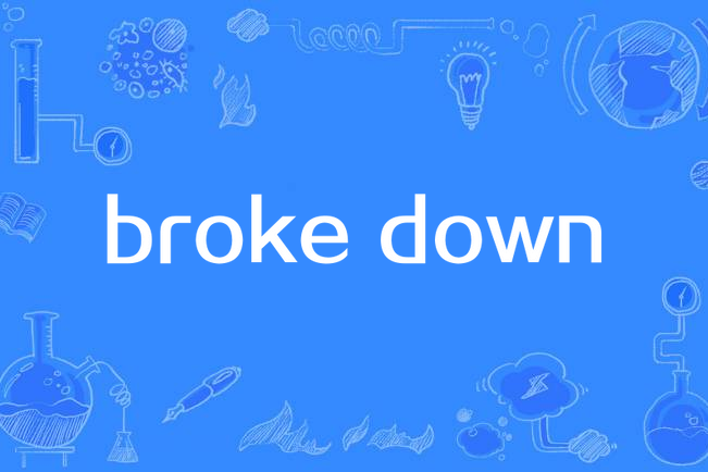 broke down broke down