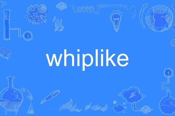 whiplike whiplike