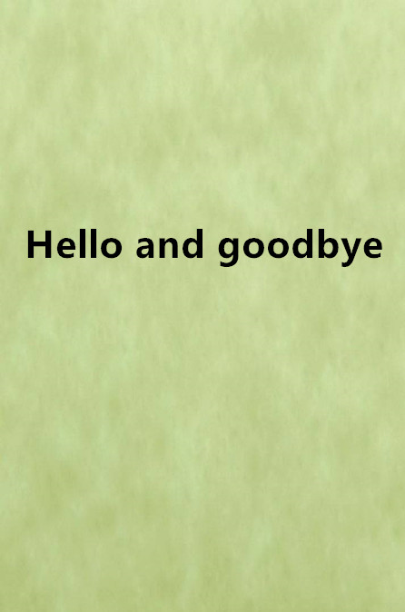 Hello and goodbye