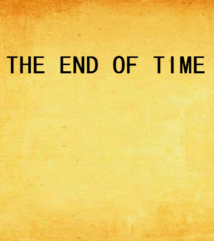 THE END OF TIME THE END OF TIME