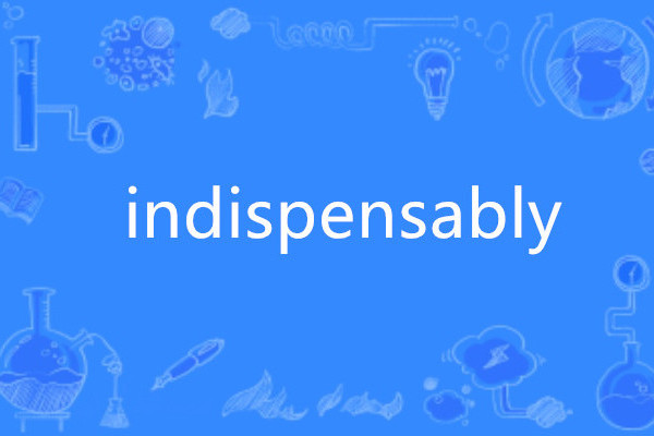 indispensably indispensably