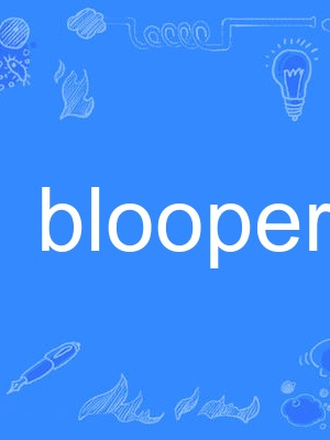 blooper blooper