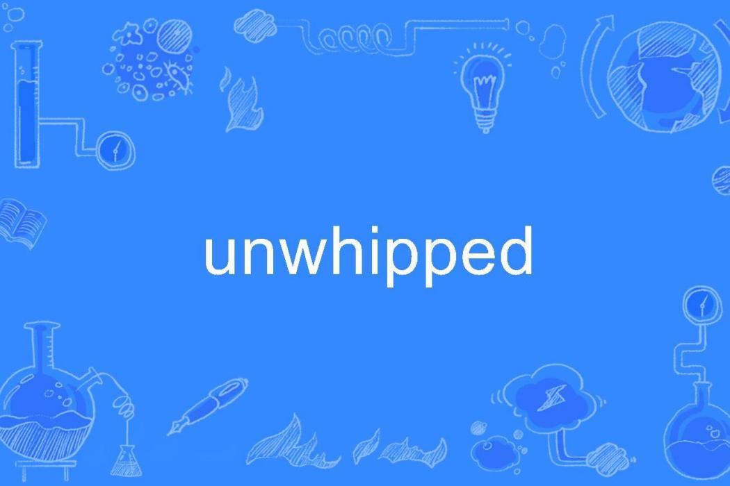 unwhipped
