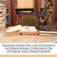 Transactions on the Fifteenth International Congress on Hygiene and Demography Transactions on the Fifteenth International Congress on Hygiene and Demography