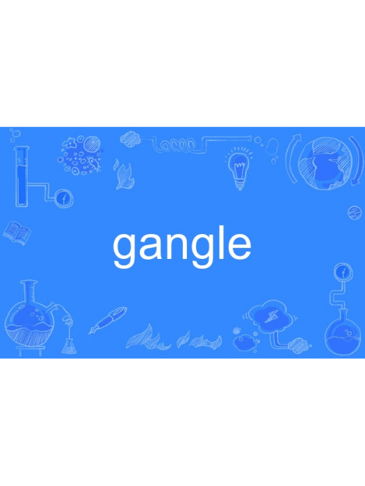 gangle gangle