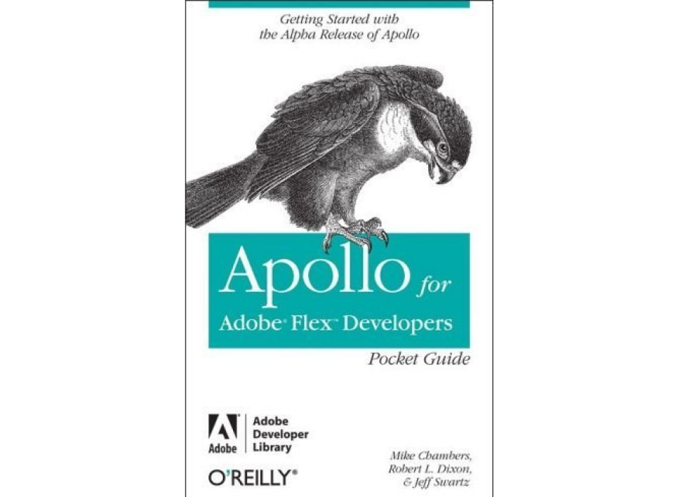 Apollo for Adobe Flex Developers Pocket Guide Apollo for Adobe Flex Developers Pocket Guide