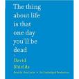 The Thing About Life Is That One Day You\x27ll Be Dead The Thing About Life Is That One Day You\x27ll Be Dead