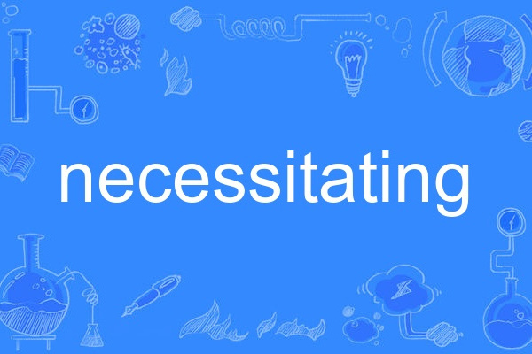 necessitating necessitating