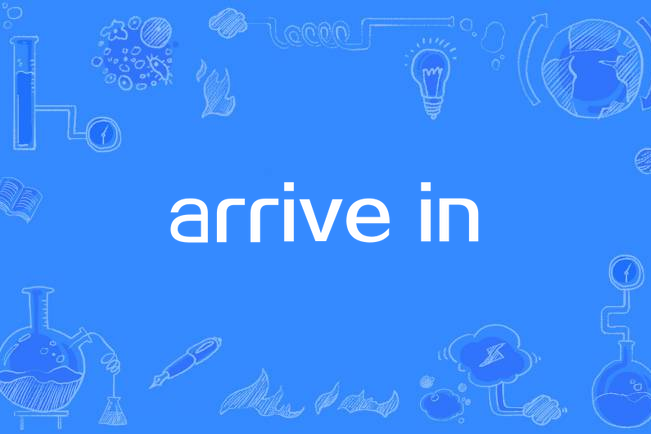 arrive in arrive in