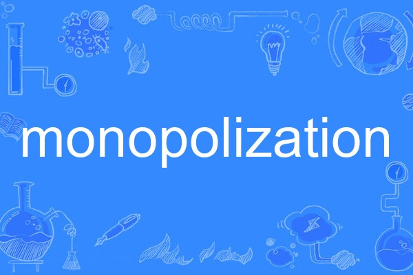 monopolization monopolization