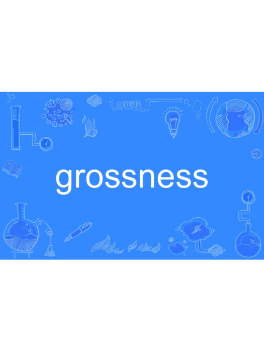 grossness grossness