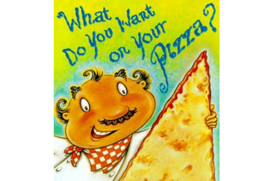 What Do You Want on Your Pizza What Do You Want on Your Pizza