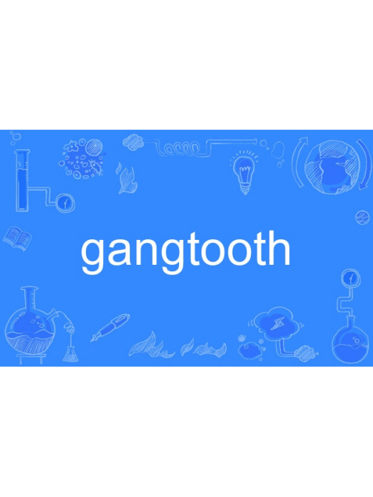 gangtooth