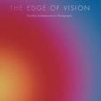 The Edge of Vision: The Rise of Abstraction in Photography The Edge of Vision: The Rise of Abstraction in Photography