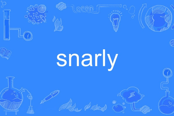 snarly snarly