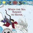 When the Sea Turned to Silver When the Sea Turned to Silver