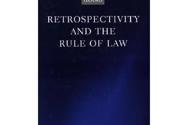 Retrospectivity and the Rule of Law Retrospectivity and the Rule of Law