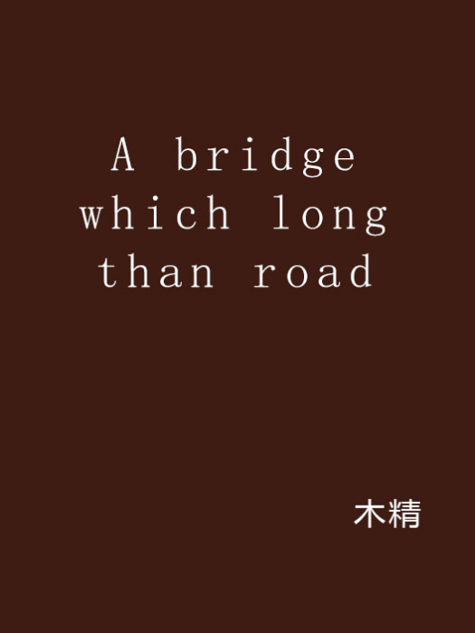 A bridge which long than road A bridge which long than road