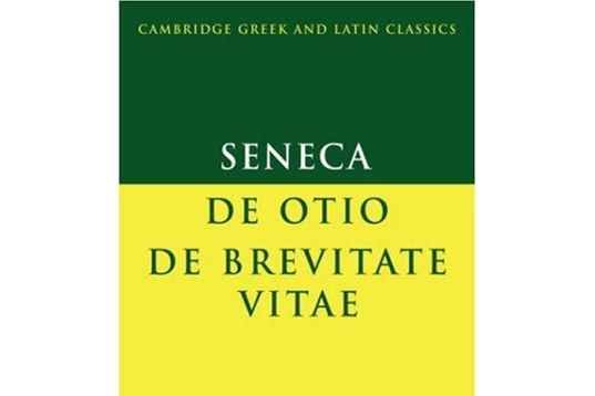 Seneca: De otio; De brevitate vitae Seneca: De otio; De brevitate vitae
