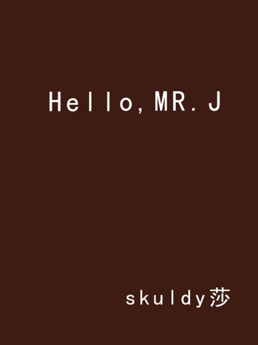Hello,MR.J