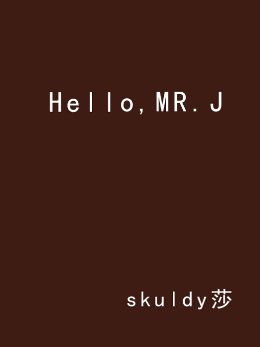 Hello,MR.J Hello,MR.J