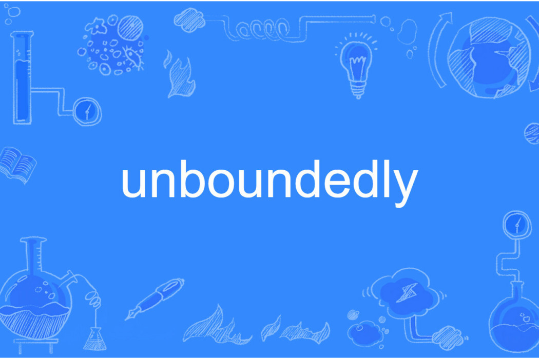 unboundedly unboundedly