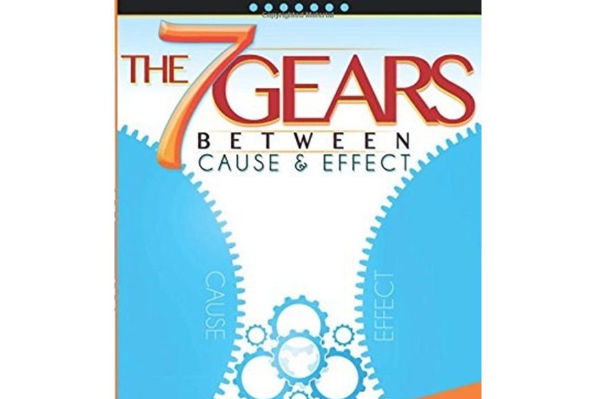 The 7 Gears Between Cause & Effect The 7 Gears Between Cause & Effect