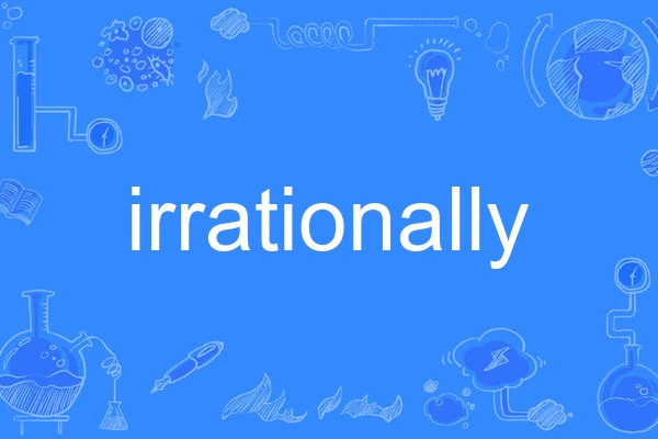 irrationally irrationally