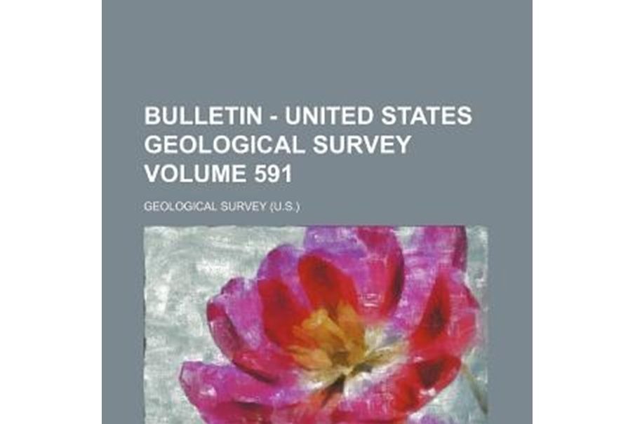 Bulletin - United States Geological Survey Volume 591 Bulletin - United States Geological Survey Volume 591