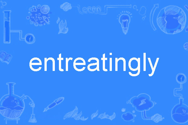 entreatingly entreatingly