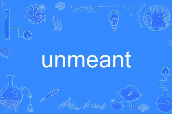 unmeant unmeant