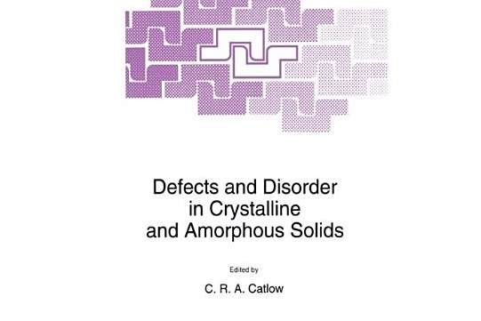 Defects and Disorder in Crystalline and Amorphous Solids Defects and Disorder in Crystalline and Amorphous Solids