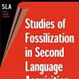 Studies of Fossilization in Second Language Acquisition Studies of Fossilization in Second Language Acquisition